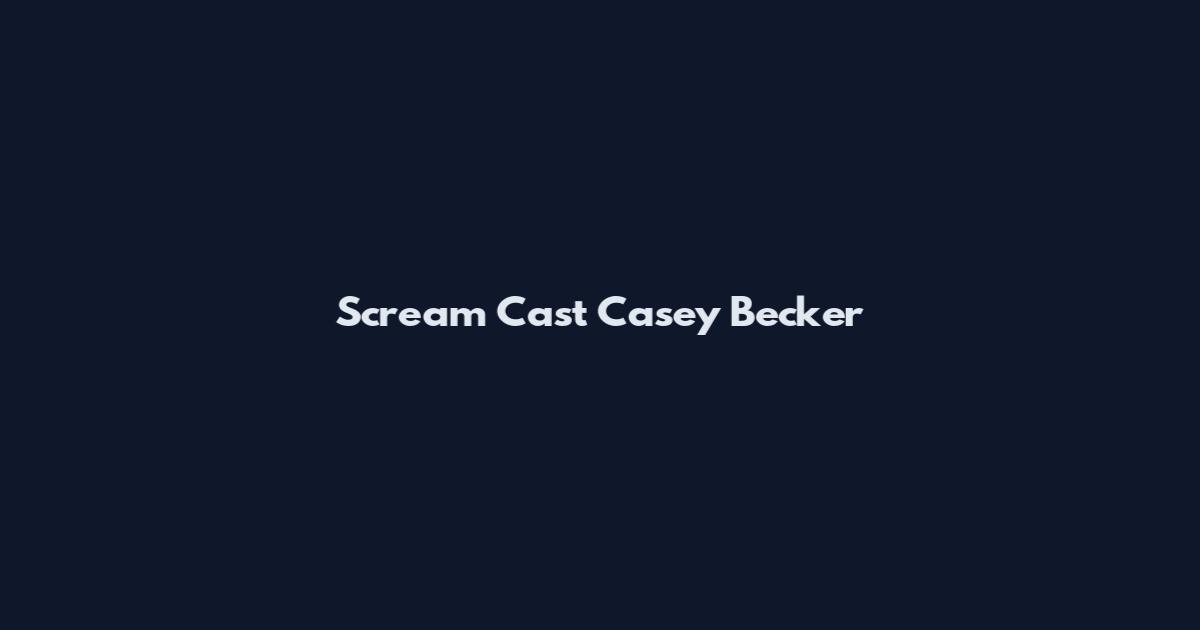 Scream Cast Casey Becker