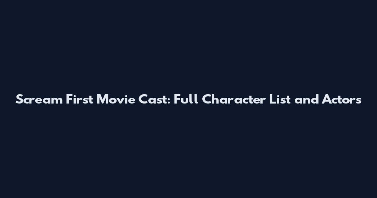 Scream First Movie Cast: Full Character List and Actors