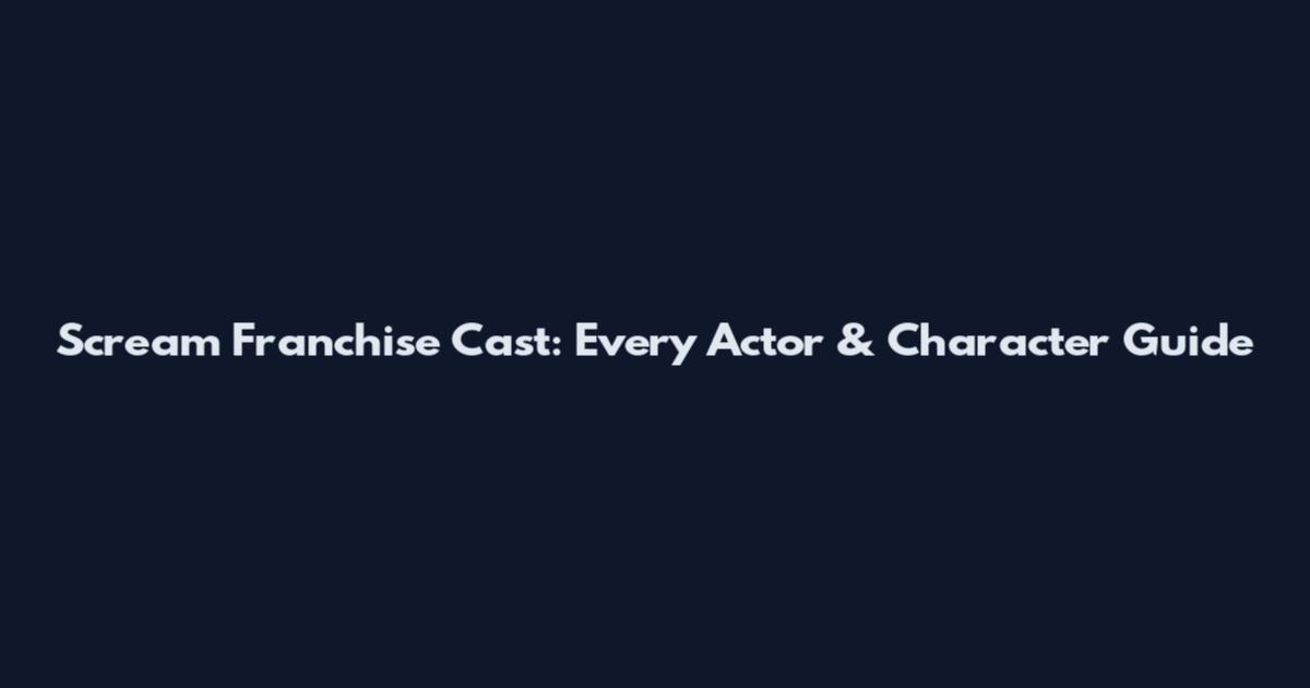 Scream Franchise Cast: Every Actor & Character Guide