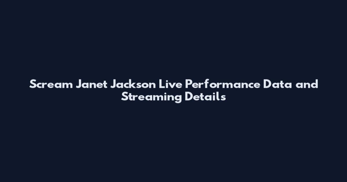 Scream Janet Jackson Live Performance Data and Streaming Details