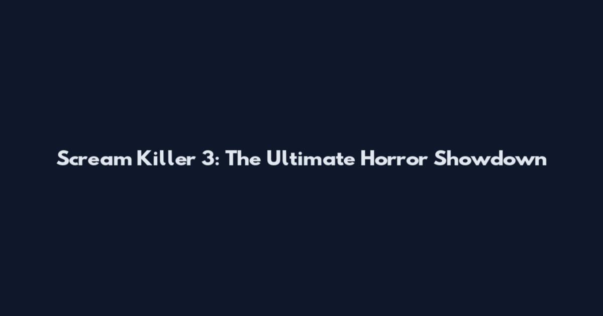 Scream Killer 3: The Ultimate Horror Showdown