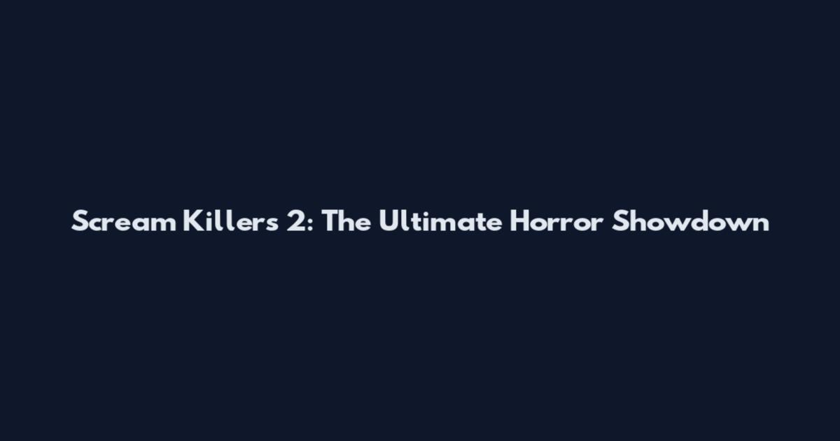Scream Killers 2: The Ultimate Horror Showdown