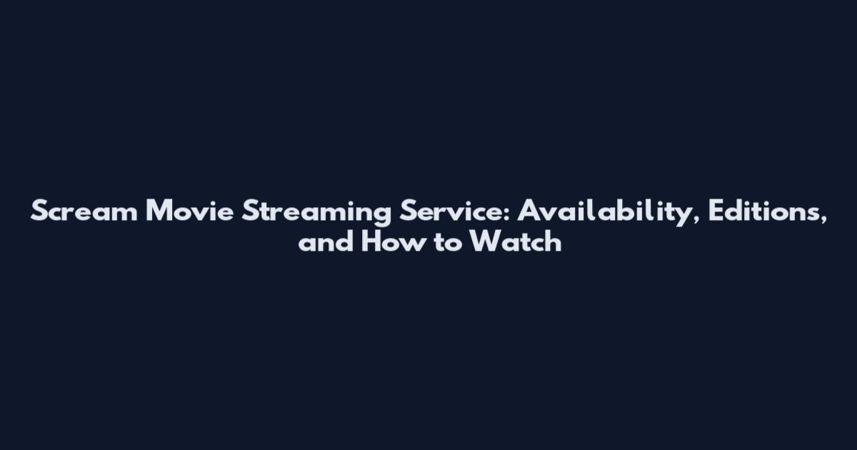 Scream Movie Streaming Service: Availability, Editions, and How to Watch