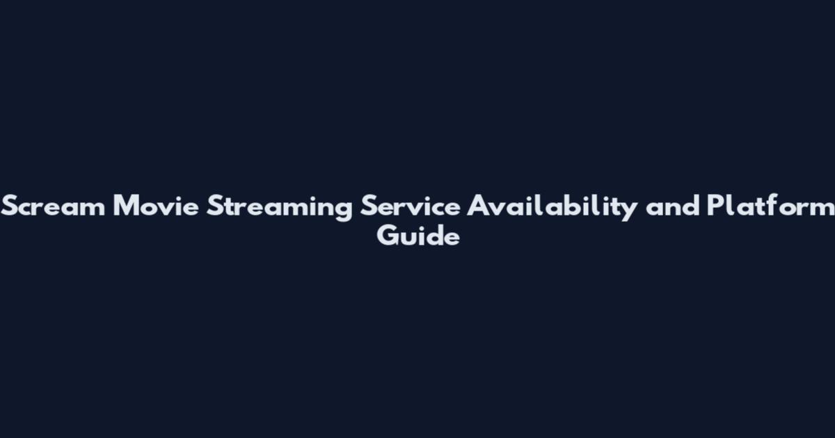Scream Movie Streaming Service Availability and Platform Guide