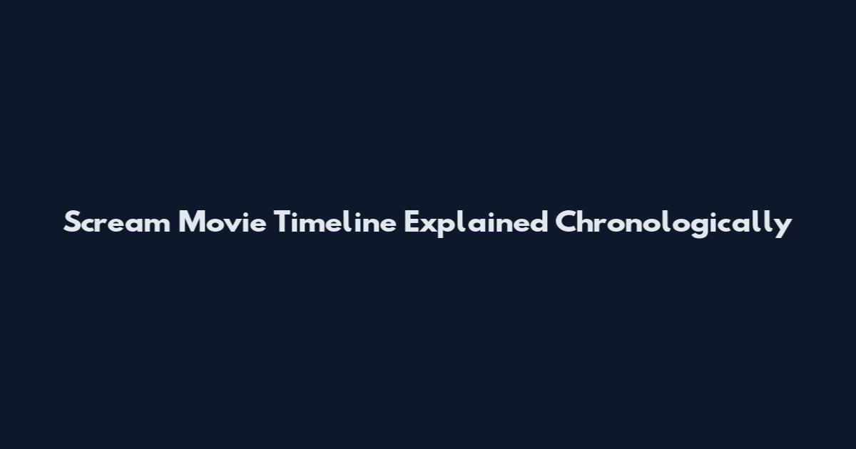 Scream Movie Timeline Explained Chronologically
