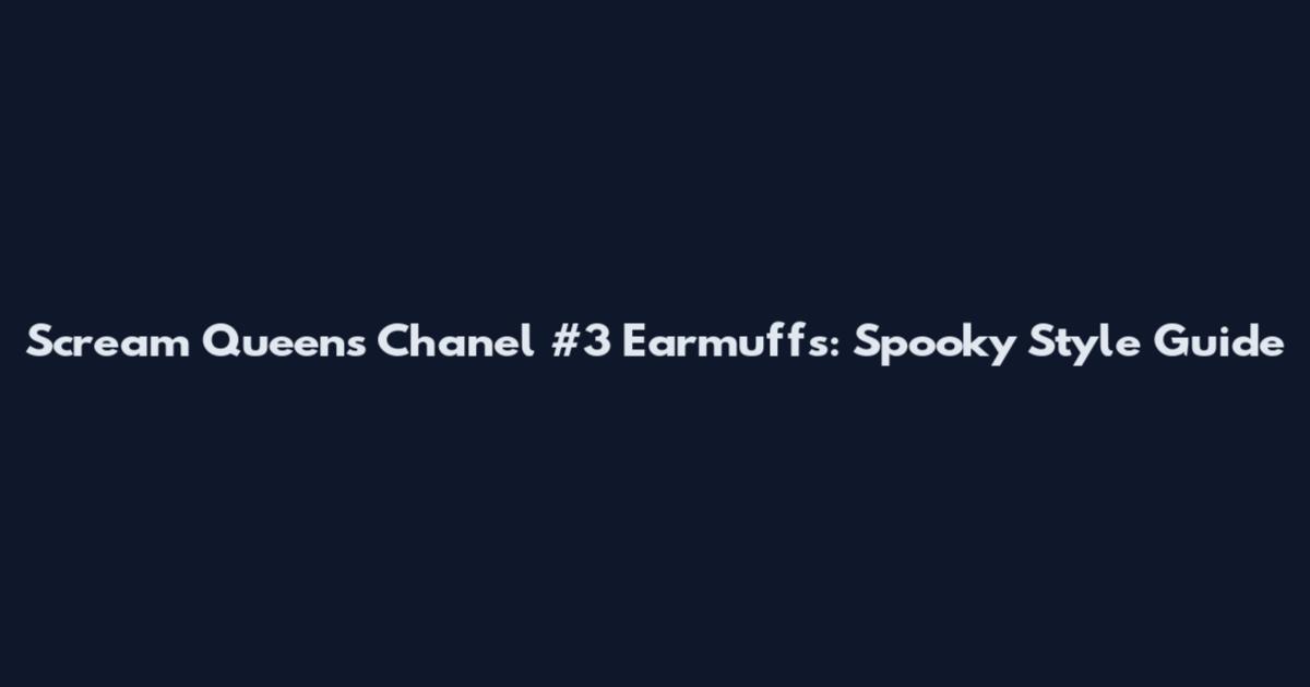 Scream Queens Chanel #3 Earmuffs: Spooky Style Guide