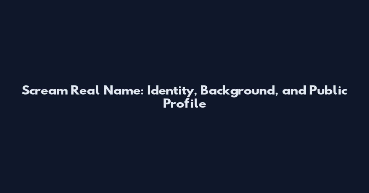 Scream Real Name: Identity, Background, and Public Profile