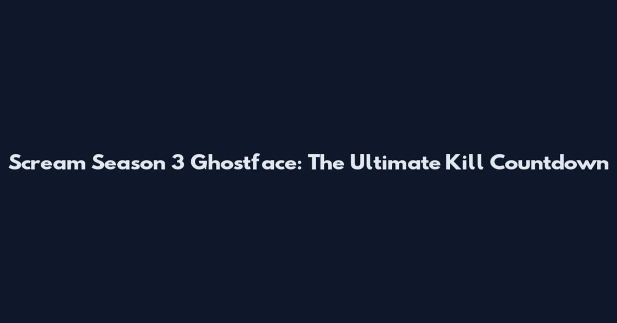 Scream Season 3 Ghostface: The Ultimate Kill Countdown