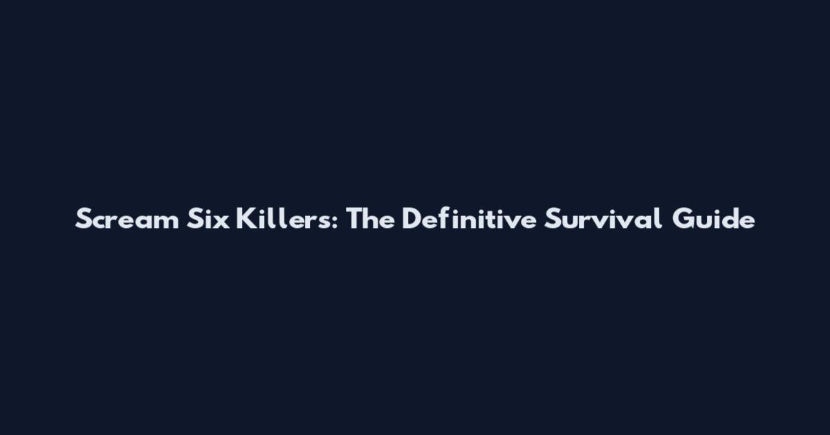 Scream Six Killers: The Definitive Survival Guide