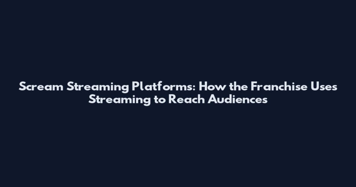 Scream Streaming Platforms: How the Franchise Uses Streaming to Reach Audiences