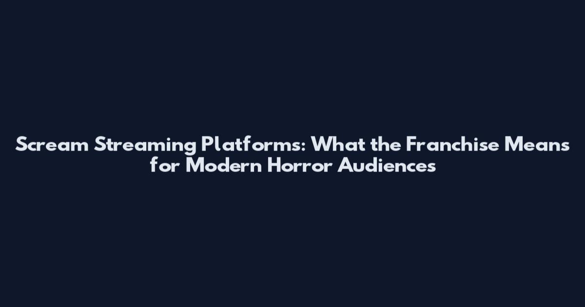 Scream Streaming Platforms: What the Franchise Means for Modern Horror Audiences