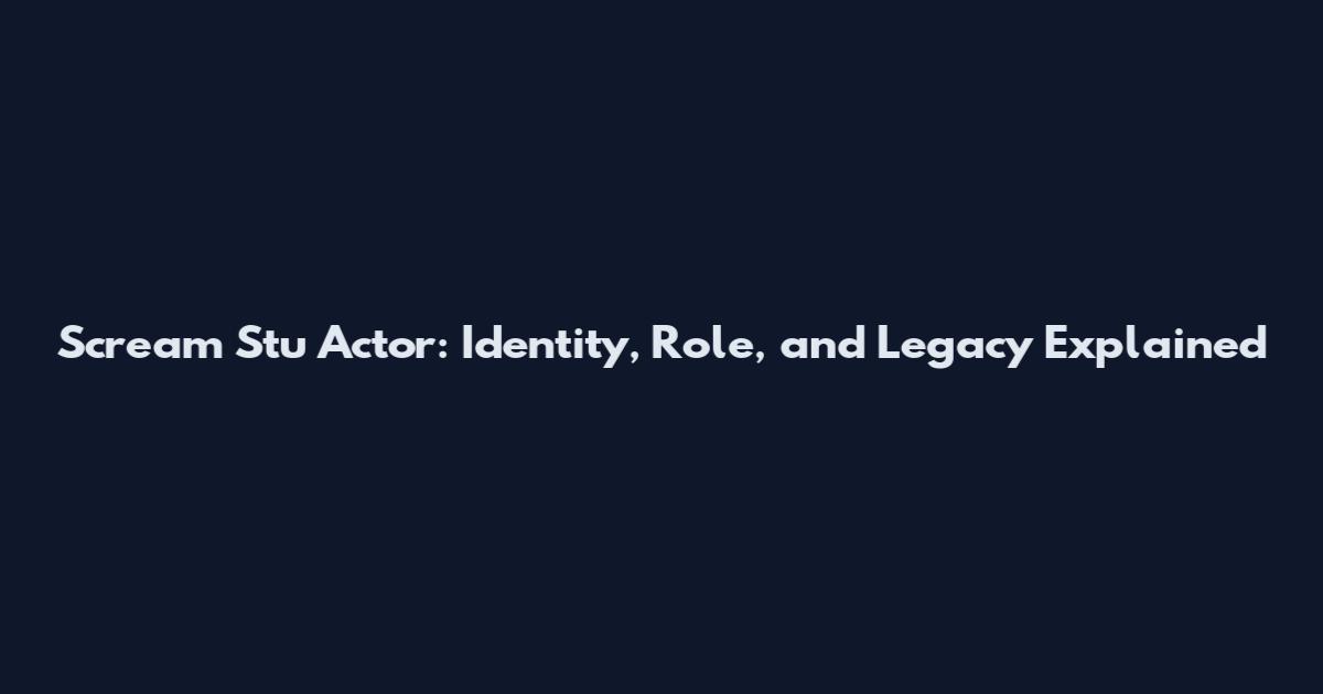 Scream Stu Actor: Identity, Role, and Legacy Explained