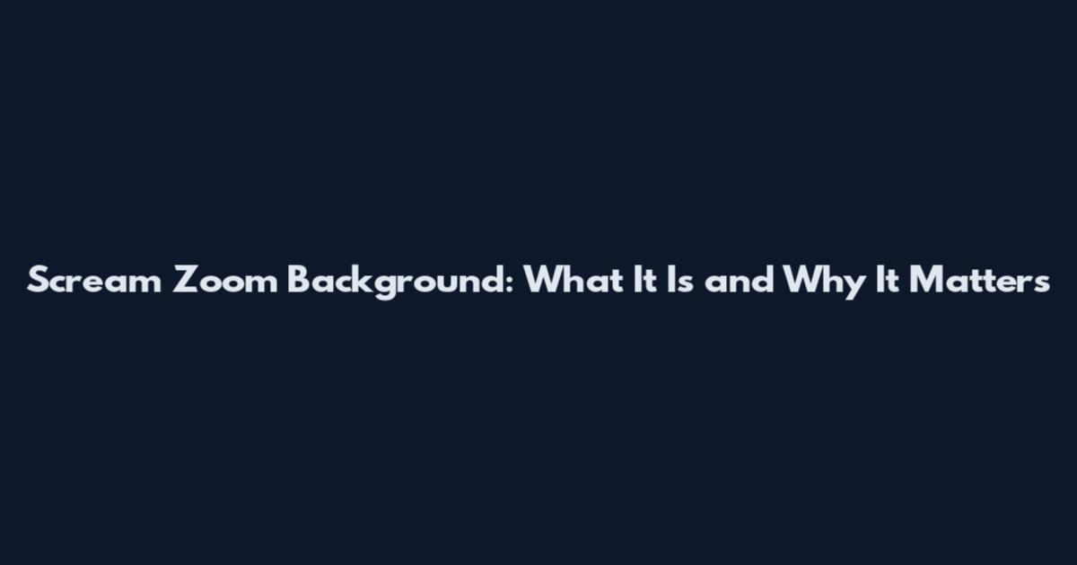 Scream Zoom Background: What It Is and Why It Matters