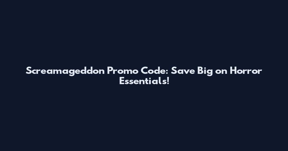 Screamageddon Promo Code: Save Big on Horror Essentials!