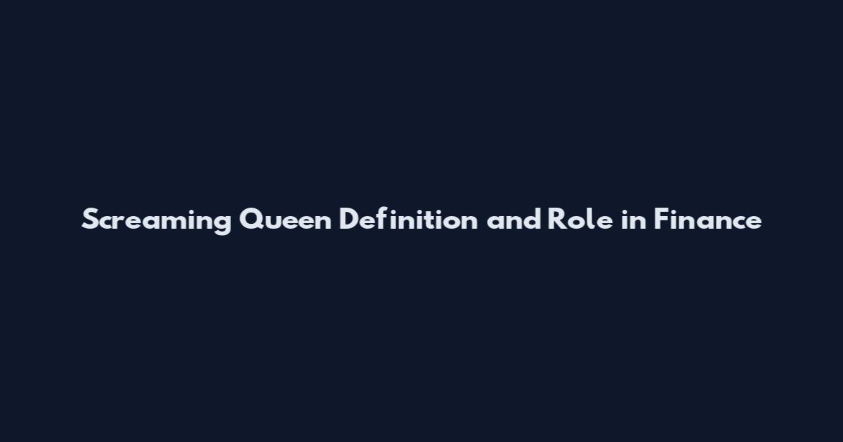 Screaming Queen Definition and Role in Finance