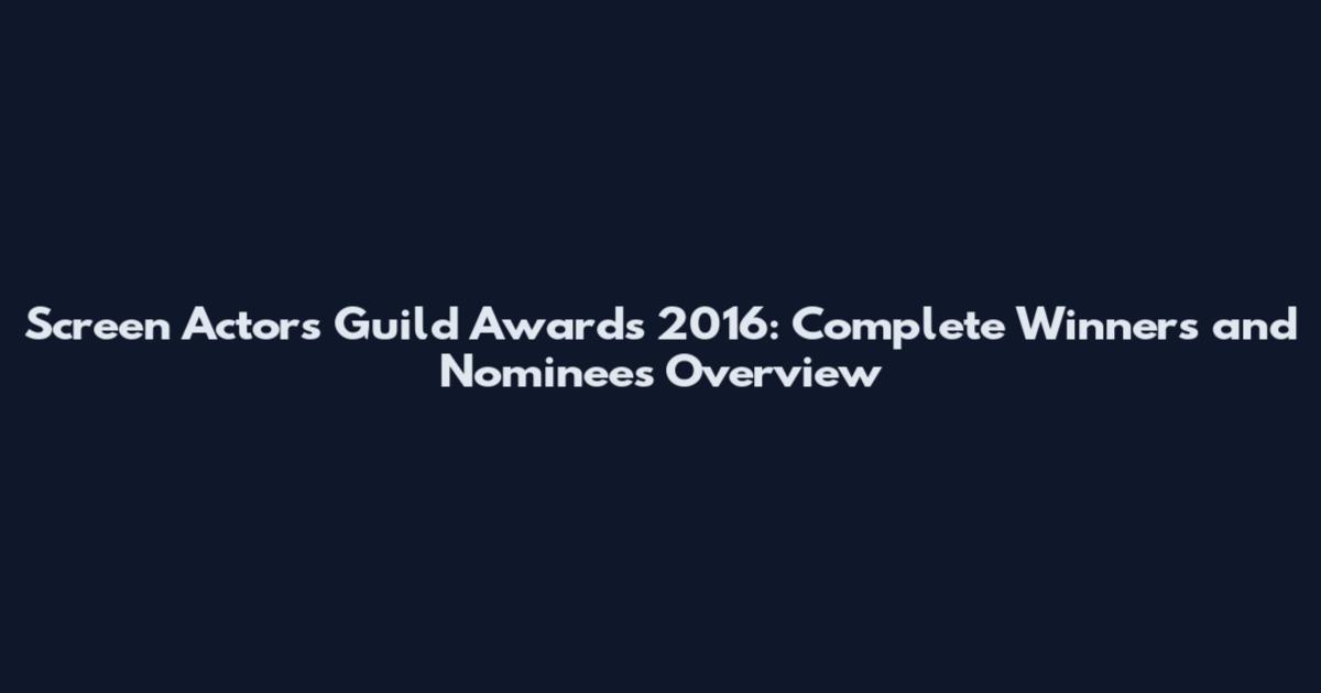 Screen Actors Guild Awards 2016: Complete Winners and Nominees Overview