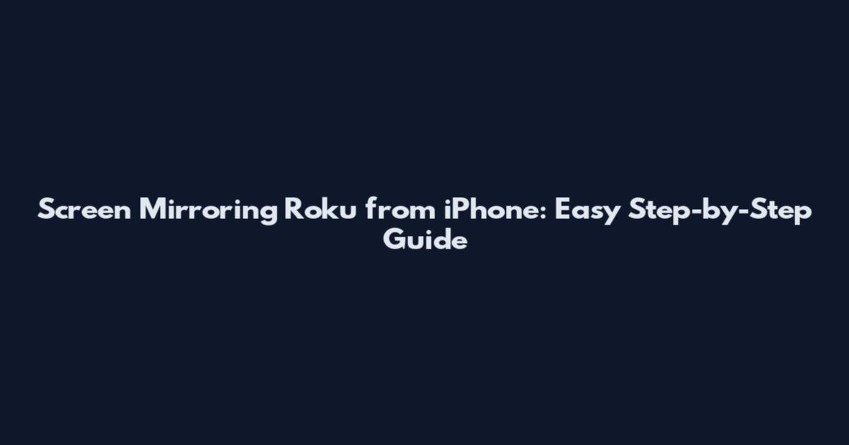 Screen Mirroring Roku from iPhone: Easy Step-by-Step Guide