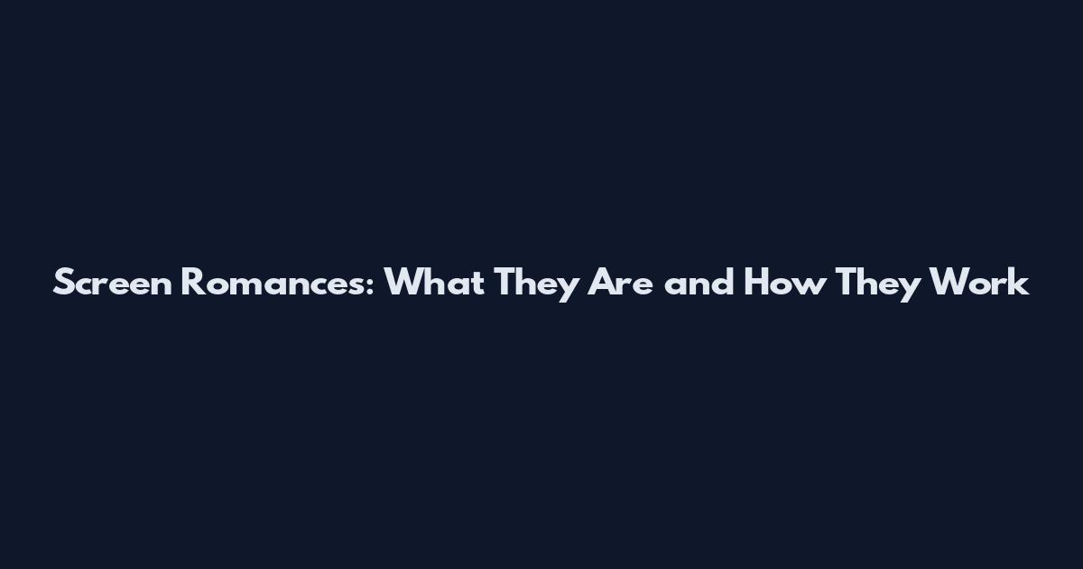 Screen Romances: What They Are and How They Work