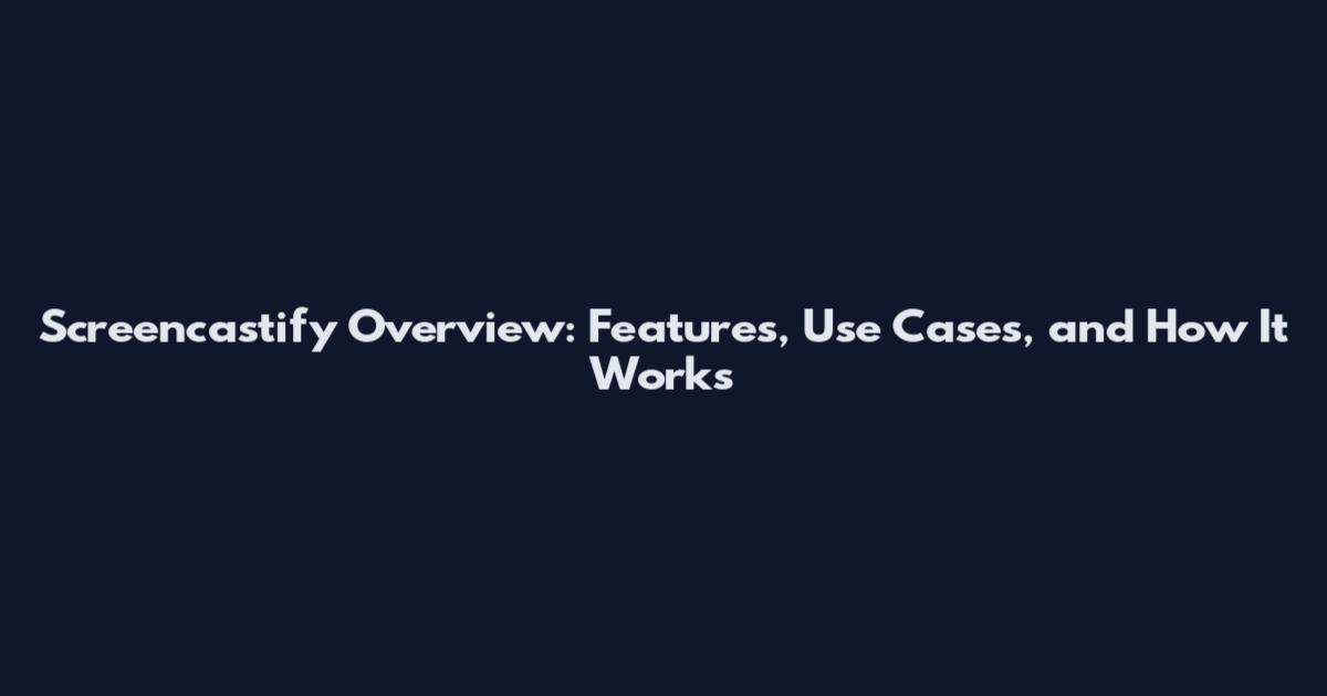 Screencastify Overview: Features, Use Cases, and How It Works