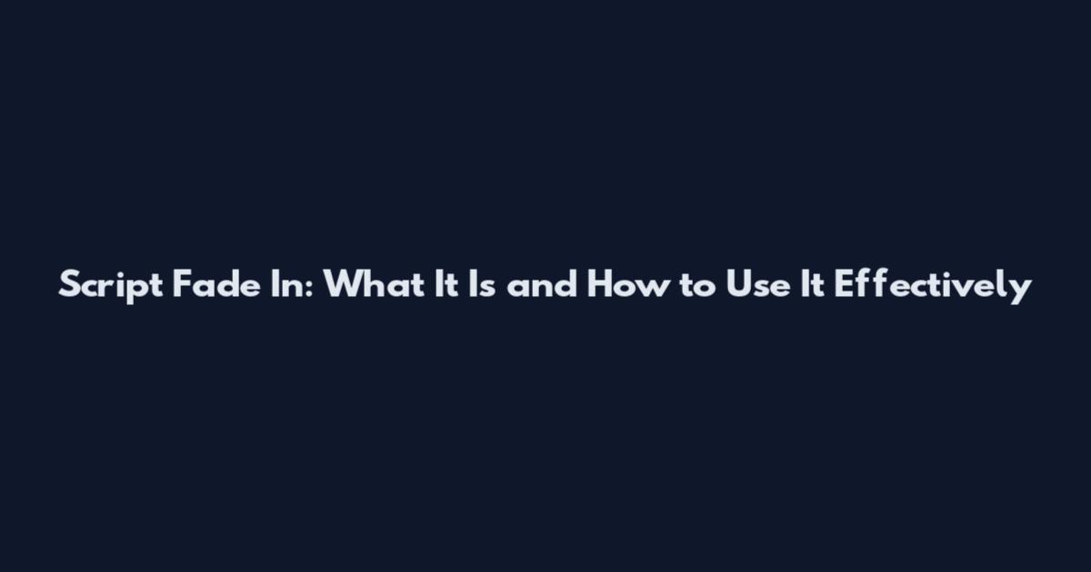 Script Fade In: What It Is and How to Use It Effectively