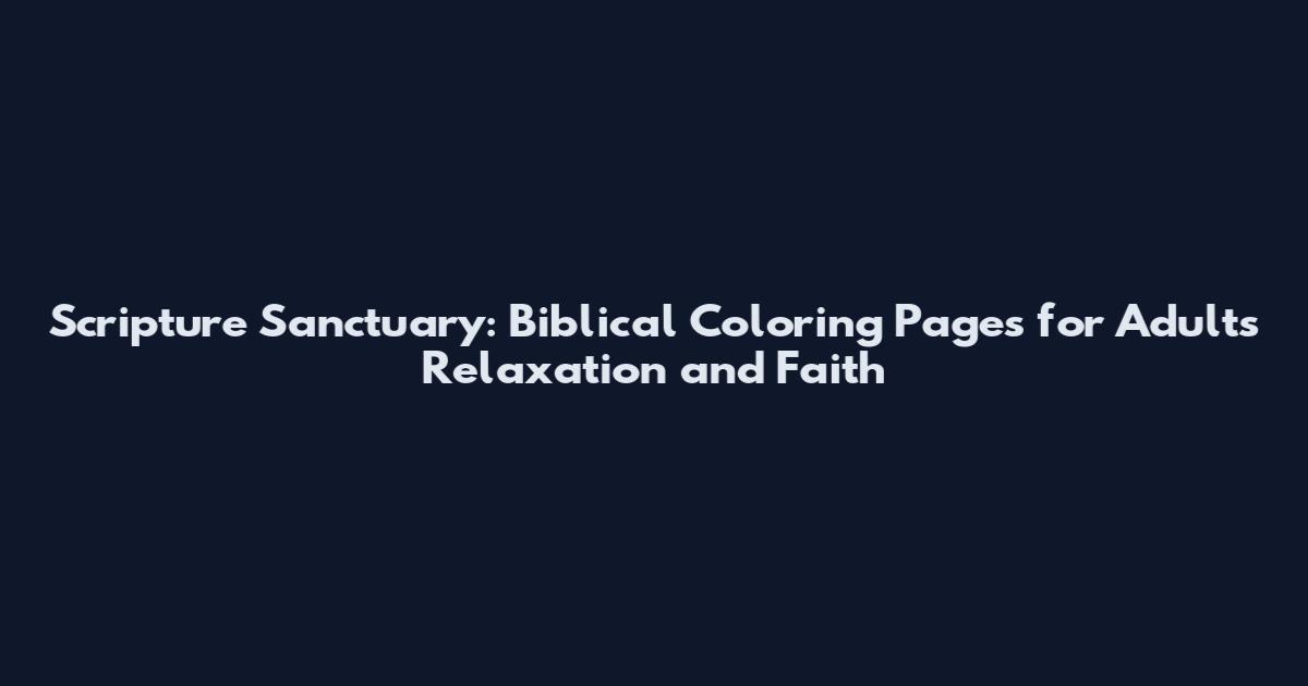 Scripture Sanctuary: Biblical Coloring Pages for Adults Relaxation and Faith