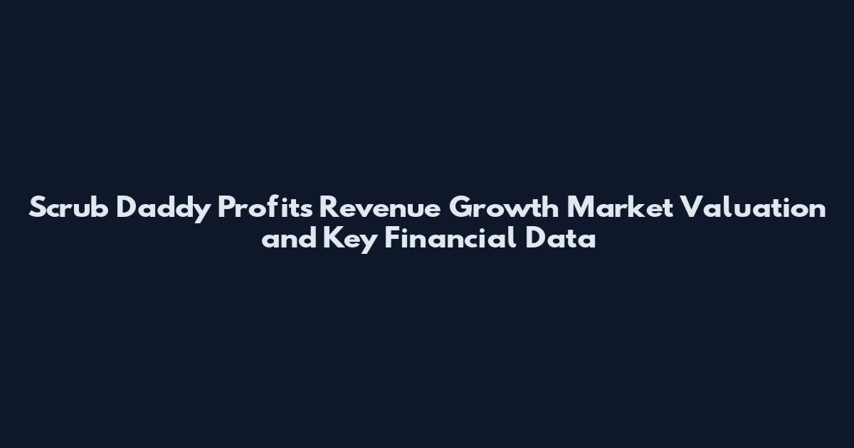 Scrub Daddy Profits Revenue Growth Market Valuation and Key Financial Data