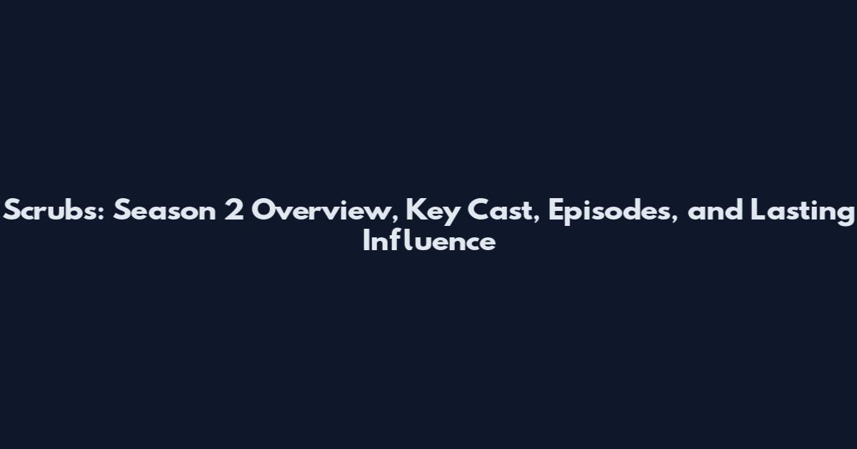 Scrubs: Season 2 Overview, Key Cast, Episodes, and Lasting Influence
