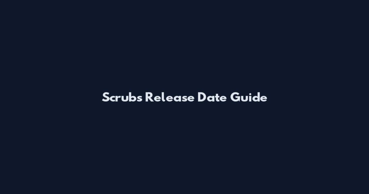 Scrubs Release Date Guide