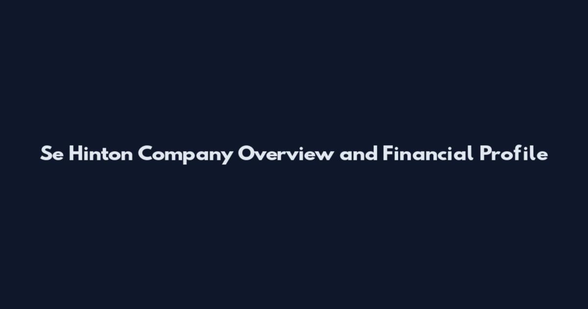 Se Hinton Company Overview and Financial Profile