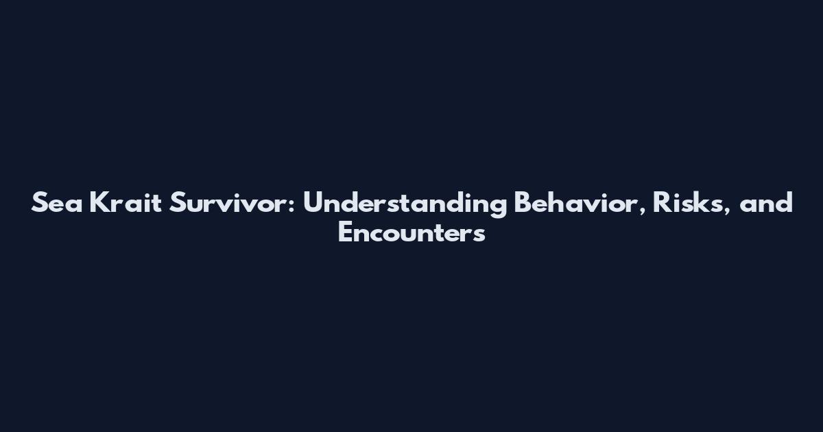 Sea Krait Survivor: Understanding Behavior, Risks, and Encounters