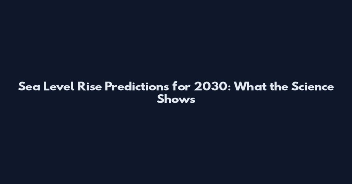 Sea Level Rise Predictions for 2030: What the Science Shows