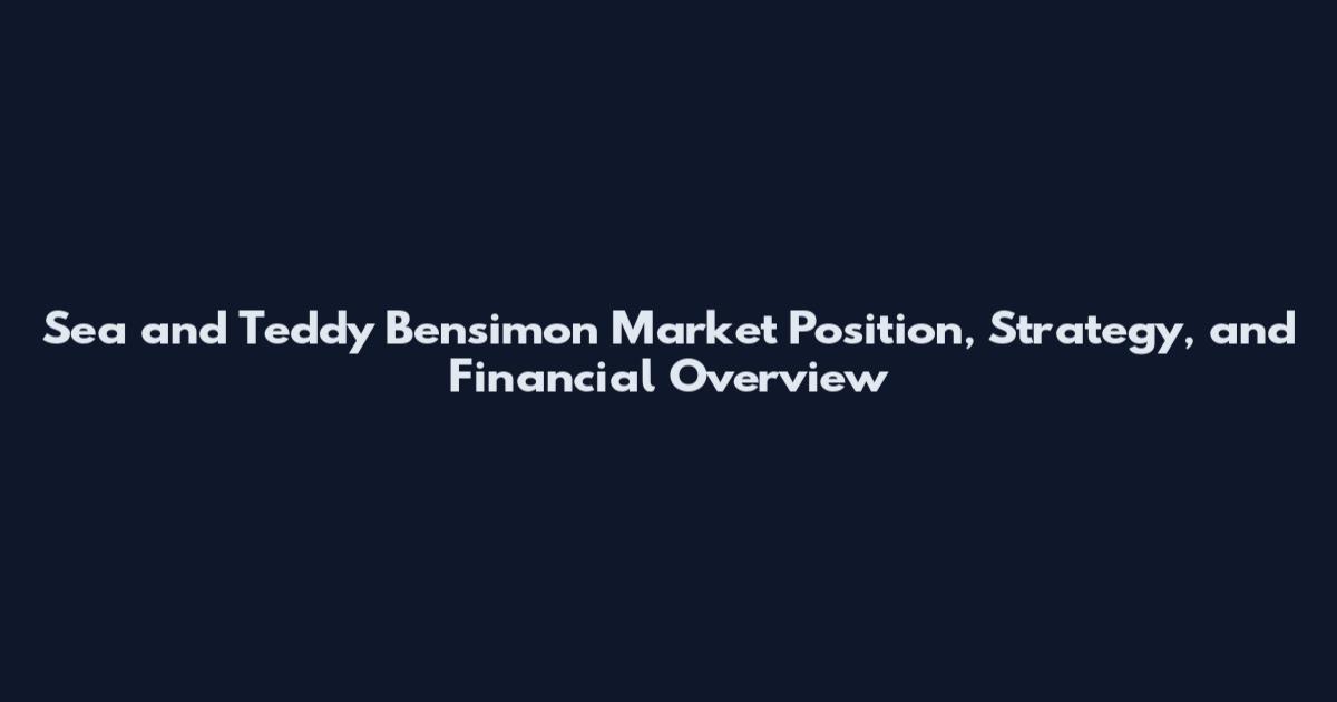 Sea and Teddy Bensimon Market Position, Strategy, and Financial Overview