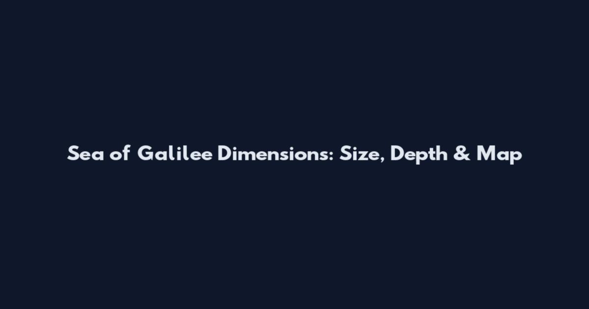 Sea of Galilee Dimensions: Size, Depth & Map