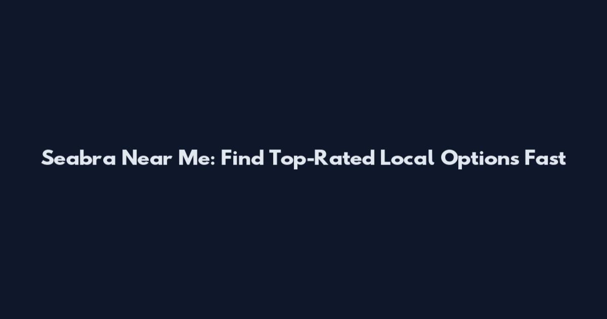 Seabra Near Me: Find Top-Rated Local Options Fast
