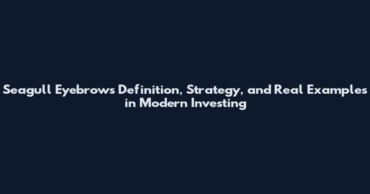 Seagull Eyebrows Definition, Strategy, and Real Examples in Modern Investing