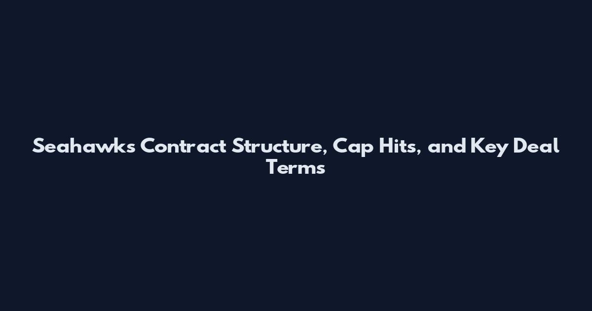 Seahawks Contract Structure, Cap Hits, and Key Deal Terms