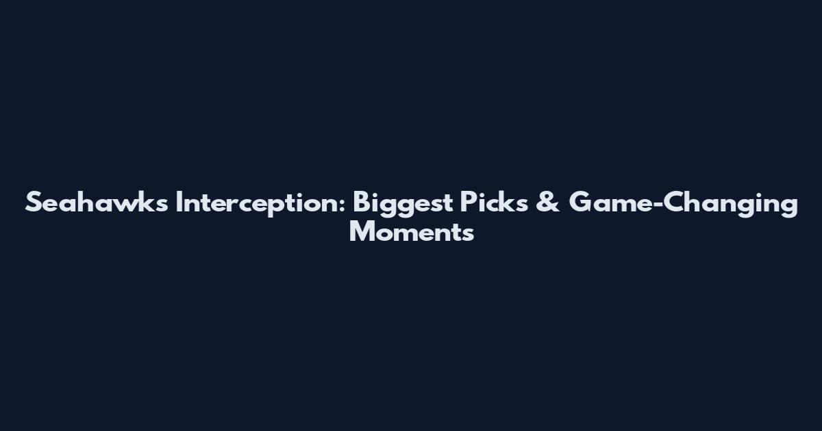 Seahawks Interception: Biggest Picks & Game-Changing Moments