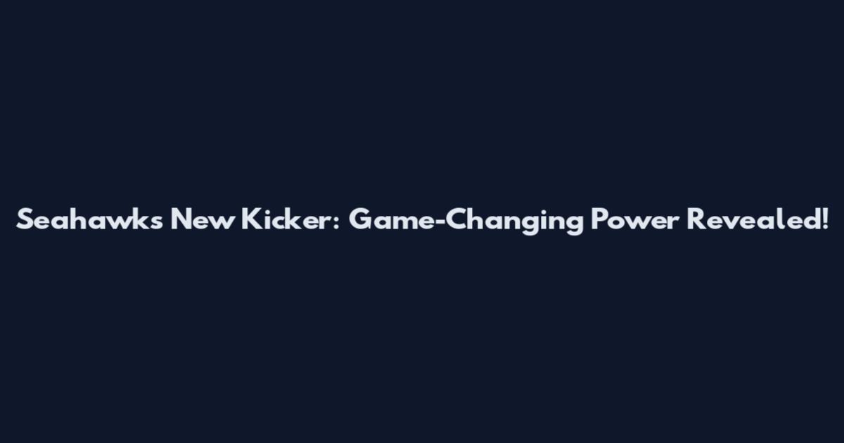 Seahawks New Kicker: Game-Changing Power Revealed!