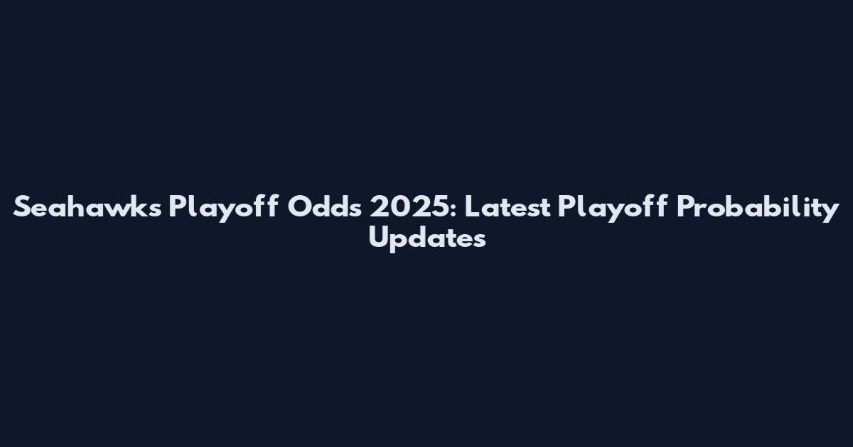 Seahawks Playoff Odds 2025: Latest Playoff Probability Updates