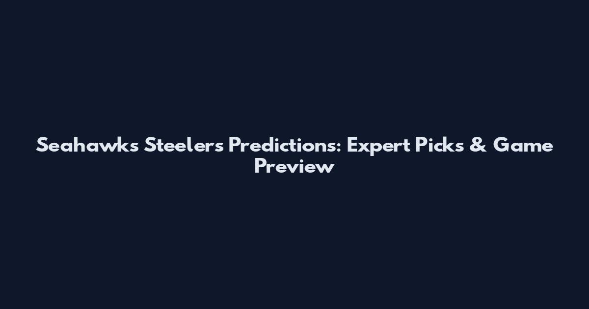 Seahawks Steelers Predictions: Expert Picks & Game Preview
