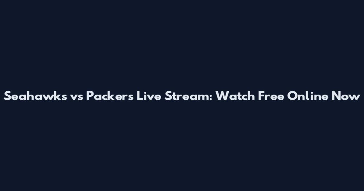 Seahawks vs Packers Live Stream: Watch Free Online Now