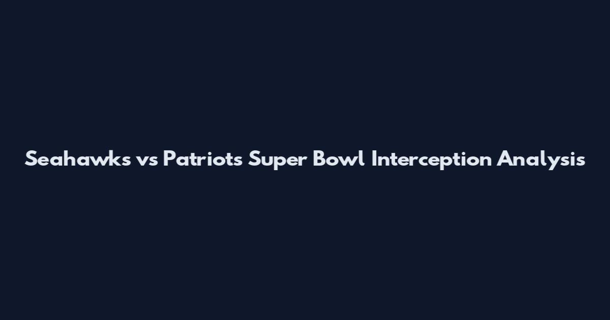 Seahawks vs Patriots Super Bowl Interception Analysis