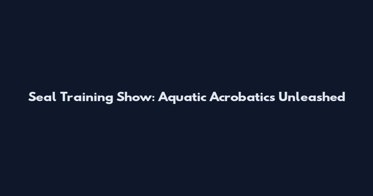 Seal Training Show: Aquatic Acrobatics Unleashed