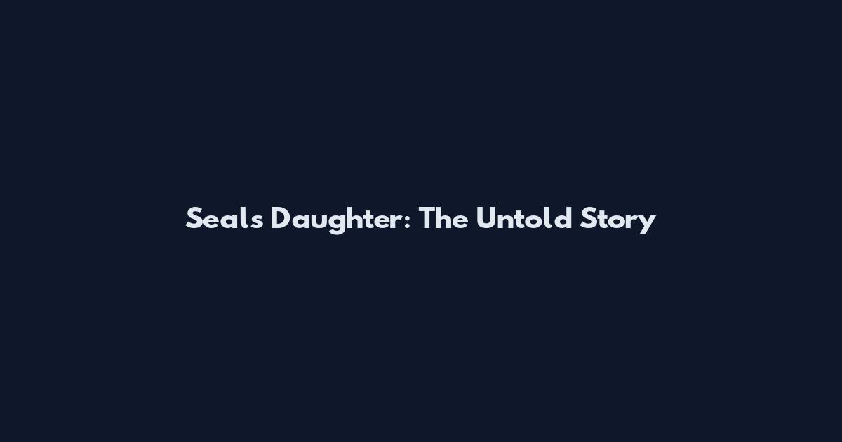 Seals Daughter: The Untold Story