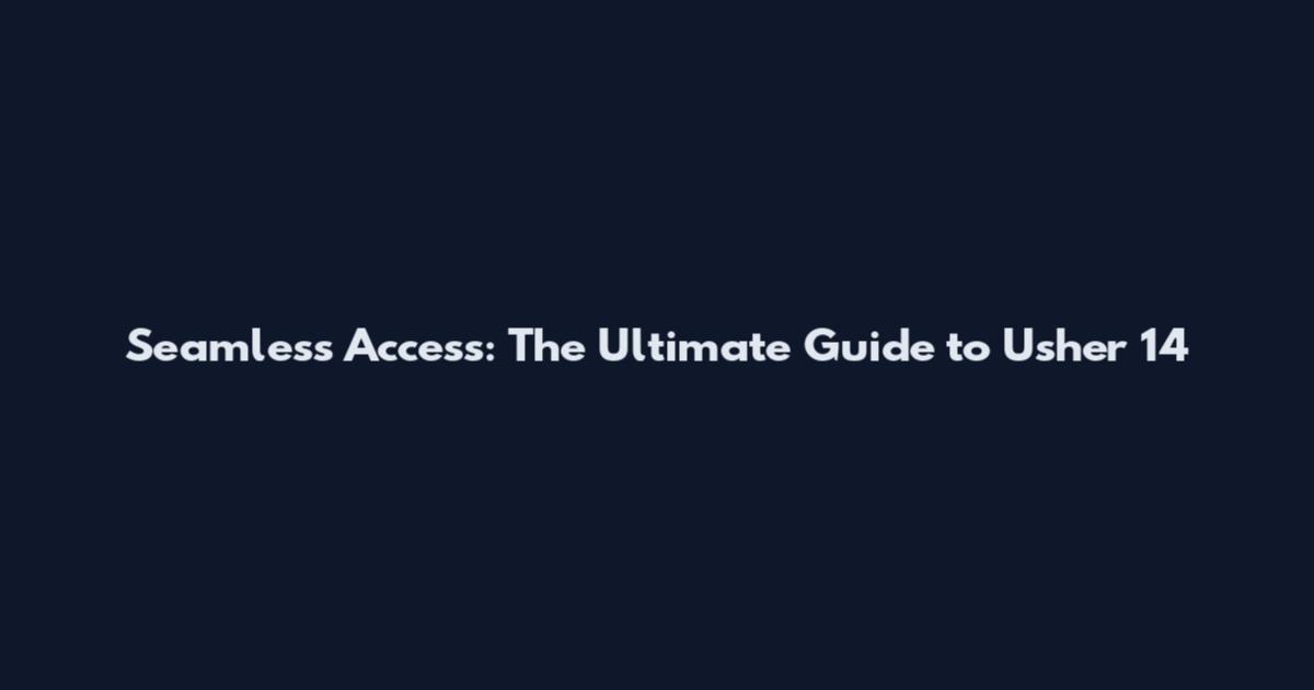 Seamless Access: The Ultimate Guide to Usher 14