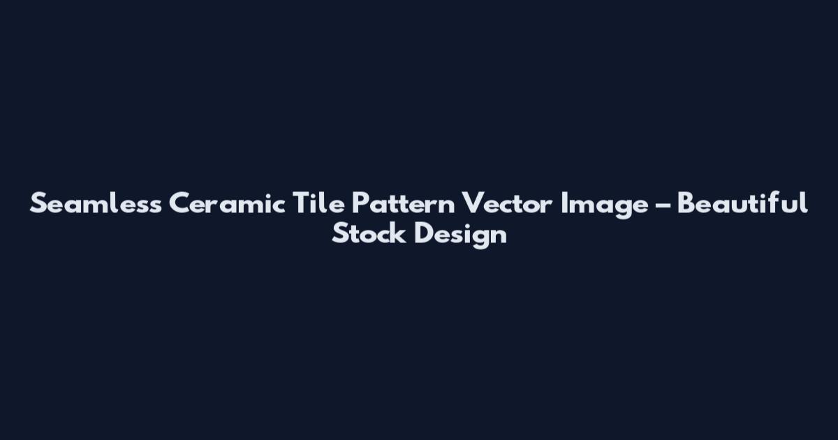 Seamless Ceramic Tile Pattern Vector Image – Beautiful Stock Design