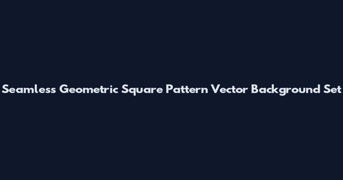 Seamless Geometric Square Pattern Vector Background Set