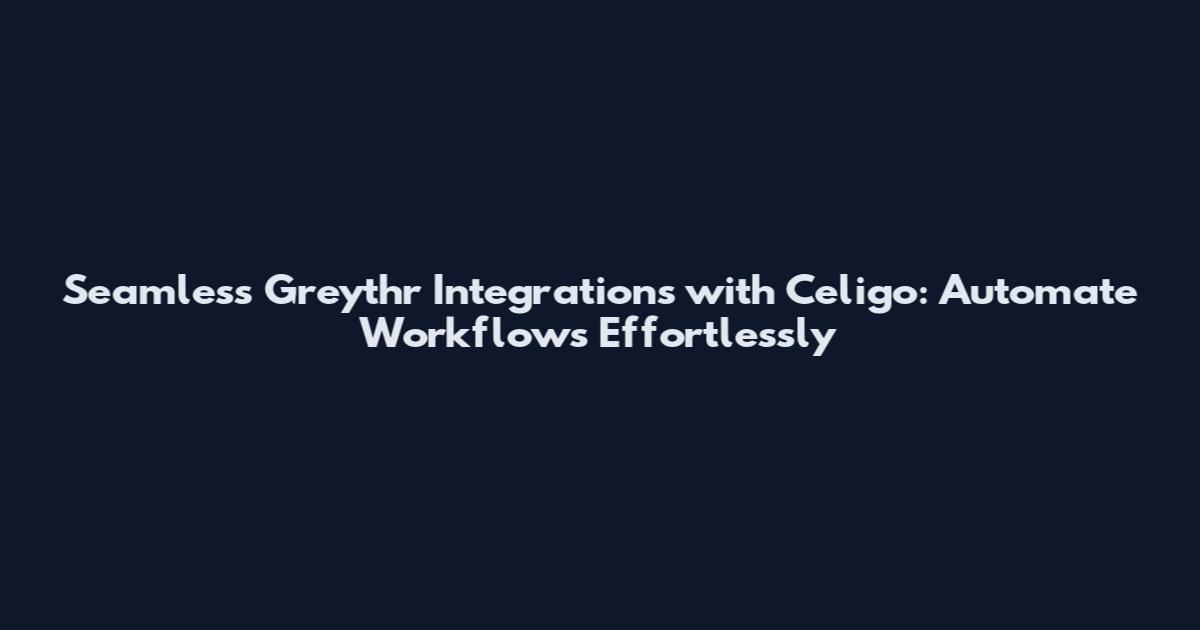 Seamless Greythr Integrations with Celigo: Automate Workflows Effortlessly