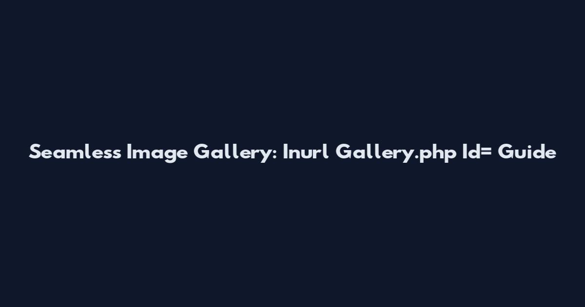 Seamless Image Gallery: Inurl Gallery.php Id= Guide