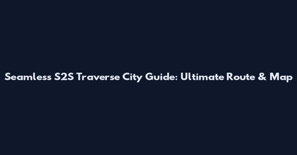 Seamless S2S Traverse City Guide: Ultimate Route & Map
